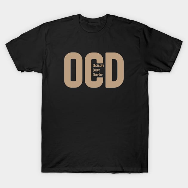 OCD - Obsessive coffee disorder T-Shirt by Jambo Designs